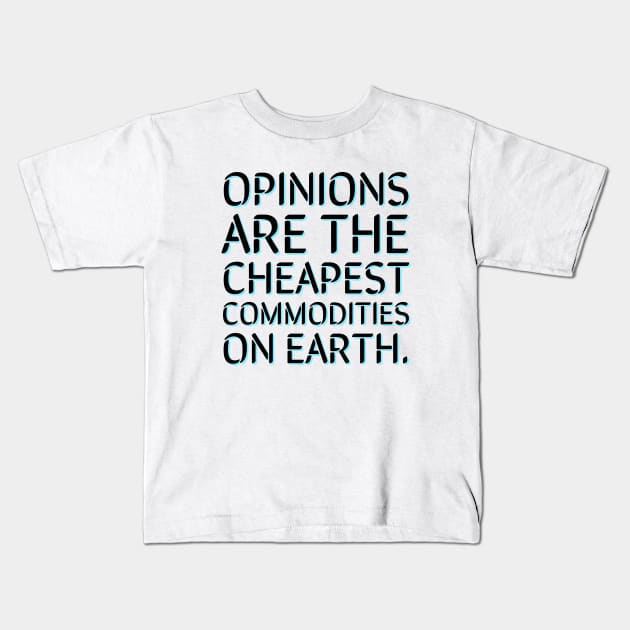 Opinions are the cheapest commodities on earth Kids T-Shirt by Imaginate